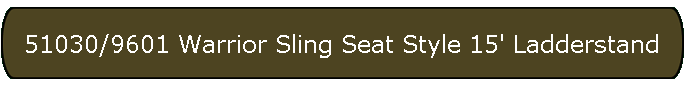 51030/9601 Warrior Sling Seat Style 15' Ladderstand