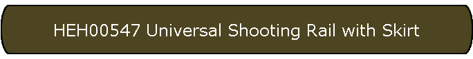 HEH00547 Universal Shooting Rail with Skirt